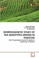 MORPHOGENETIC STUDY OF TEA GENOTYPES GROWN IN PAKISTAN: Best Tea genotypes grown for optimum production in Pakistan 3639250745 Book Cover
