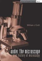 Under the Microscope: A Brief History of Microscopy (Series in Popular Science) 9810237812 Book Cover