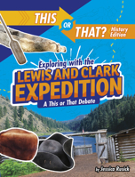 Exploring with the Lewis and Clark Expedition: A This or That Debate 1496687876 Book Cover