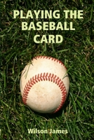 Playing the Baseball Card 0557790085 Book Cover