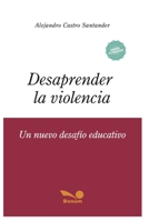 DESAPRENDER LA VIOLENCIA: un nuevo desafío educativo (Bullyng - Un Comportamiento de Estos Tiempos) B08B73YWFL Book Cover