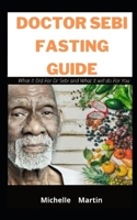 DOCTOR SEBI FASTING GUIDE:: What It Did For Dr Sebi and What It will do For You B08KQNYYDB Book Cover