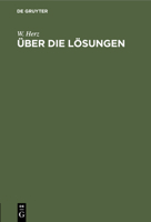 Über Die Lösungen: Einführung in Die Theorie Der Lösungen, Die Dissoziationstheorie Und Das Massenwirkungsgesetz; Nach Vorträgen, Gehalte 3112507916 Book Cover