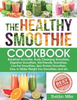 The Healthy Smoothie Cookbook: Breakfast Smoothie, Body Cleansing Smoothies, Digestive Smoothies, Kid-Friendly Smoothies, Low-Fat Smoothies, Best Protein Smoothies, Easy to Make Weight loss Smoothies 1659429080 Book Cover