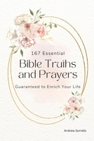 167 Essential Bible Truths and Prayers Guaranteed to Enrich Your Life. B0C9S1WPM5 Book Cover