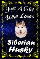 Just A Girl Who Loves Siberian Husky: Siberian Husky Notebook Journal - Blank Wide Ruled Paper - ...Perfect Gifts for Women, Girls and Kids, 6x9 Inch 110 Pages 1675934789 Book Cover