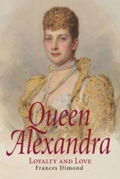 Queen Alexandra: Loyalty and Love 1914280059 Book Cover