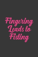 Fingering Leads To Fisting: Stiffer Than A Greeting Card: Use Our Novelty Journal To Document Your Sexual Adventures, Fantasies, or Bucket List. Makes a Great Gift For Adults 1697015654 Book Cover