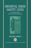 Medieval Irish Saints' Lives: An Introduction to Vitae Sanctorum Hiberniae 0198215827 Book Cover