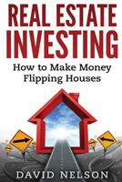 Real Estate Investing: How to Make Money Flipping Houses 1951339967 Book Cover