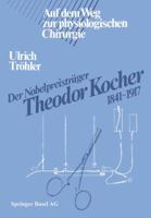 Der Nobelpreistrager Theodor Kocher 1841 1917: Auf Dem Weg Zur Physiologischen Chirurgie 3034854293 Book Cover