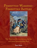 Forgotten Warriors- Forgotten Battles: The Thirteen Revolutionary militias and their Indispensable Role 1098336607 Book Cover