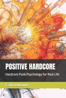 POSITIVE HARDCORE: Hardcore Punk Psychology for Real Life B0FV2P4KRQ Book Cover