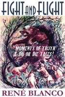 Fight and Flight : Moments of Truth and Do or Die Tales - Vivid Dreams of Dr. Ironicus 0983414742 Book Cover