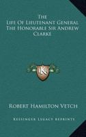 The Life Of Lieutenant General The Honorable Sir Andrew Clarke 1162766409 Book Cover