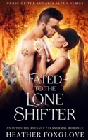 Fated to the Lone Shifter: An Opposites Attract Paranormal Romance (Curse of the Lunaris Alpha) B0FL82M985 Book Cover