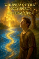 Whispers of the Holy Spirit - Eternal Life B0FS6DBZTP Book Cover