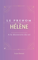 Hélène: Le prénom Hélène | psychogénéalogie | ORIGINE |signification | ETYMOLOGIE | Symbolique | transgénérationnel livre | (French Edition) B0DSJFL2LF Book Cover