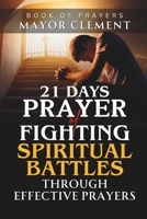 21 Days of Fighting Spiritual Battles through Effective Prayers B0DSJ14NBN Book Cover