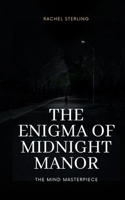 The Enigma of Midnight Manor: THE MIND MASTERPIECE B0C7JFXFYR Book Cover