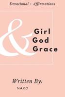 Girl + God + Grace: Devotional & Affirmations for Girls 1077450923 Book Cover