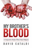 My Brother's Blood: A Comparative Study of Three Major Religions 1524507784 Book Cover