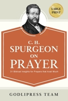 C. H. Spurgeon on Prayer: 31 Biblical Insights for Prayers that avail much (LARGE PRINT) 841920417X Book Cover