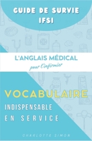 L'Anglais Médical pour l'Infirmier : Le Vocabulaire Indispensable en Service (Guide de Survie IFSI 2026 : La Méthode pour Valider ses 3 Ans sans Burnout) (French Edition) B0GH1XLNVR Book Cover