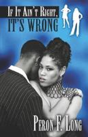 If it Ain't Right, It's Wrong 1413789234 Book Cover