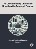 The Crowdfunding Chronicles: Unveiling the Future of Finance 1022897675 Book Cover