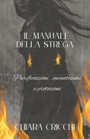 Il Manuale della strega: Purificazioni, incantesimi e protezioni B0CHCTGMB4 Book Cover