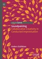 Soundpainting: Collaborative Creativity in Conducted Improvisation (Palgrave Studies in Sound) 9819616891 Book Cover