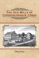 The Old Mills of Conococheague Creek 0692976647 Book Cover