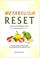 METABOLISM RESET FOR LASTING WEIGHT LOSS: How Smart Eating and Daily Habits Restore Metabolism and Support Fat Loss B0GHSCRPX4 Book Cover