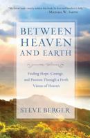 Between Heaven and Earth: Finding Hope, Courage, and Passion Through a Fresh Vision of Heaven 0764211676 Book Cover