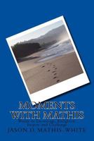 Moments With Mathis: Words to Encourage, Enlighten, Inspire and Challenge 1724592343 Book Cover