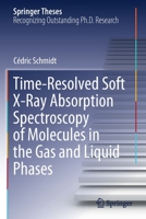 Time-Resolved Soft X-Ray Absorption Spectroscopy of Molecules in the Gas and Liquid Phases 3030678377 Book Cover