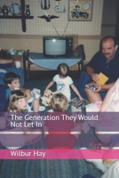 The Generation They Would Not Let In (The Gallagher Road Chronicles) B0HC2X3T2Y Book Cover
