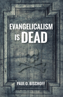 Evangelicalism Is Dead 1725258617 Book Cover