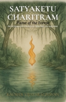Satyakethu Charitram: Flame of the Forest – A Tale of Dharma, Division, and Rebirth B0F89KP1VH Book Cover