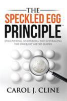 The Speckled Egg Principle: Discovering, Nurturing, and Leveraging the Uniquely Gifted Leader 1941746322 Book Cover