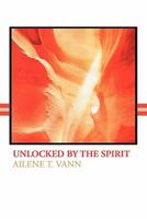 Unlocked by the Spirit 1456830031 Book Cover