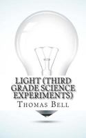 Light (Third Grade Science Experiments) 1499690320 Book Cover