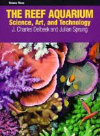 The Reef Aquarium: Science, Art, and Technology, Vol. 3 1883693144 Book Cover