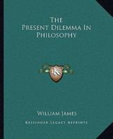 The Present Dilemma In Philosophy 1425463347 Book Cover