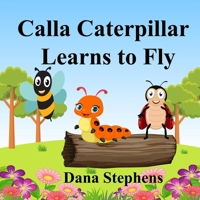 Calla Caterpillar Learns to Fly B09F1KNLMP Book Cover