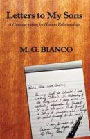 Letters to My Sons: A Humane Vision for Human Relationships 1494978075 Book Cover