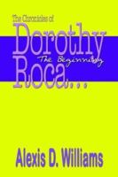 The Chronicles of Dorothy Roca: ...The Beginning 1410723801 Book Cover