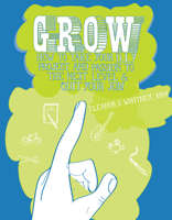 Grow: How to Take Your DIY Project & Passion to the Next Level and Quit Your Job! 1621060071 Book Cover