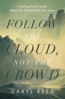 Follow the Cloud, not the Crowd: Trusting God's Lead, When the World Pulls You Away B0GYJ81XRX Book Cover
